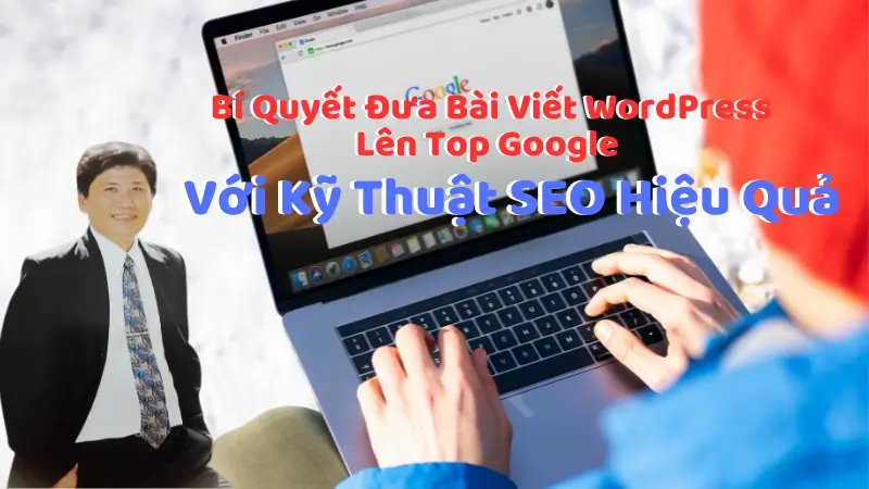 Bí Quyết Đưa Bài Viết Seo WordPress Lên Top Google Với Kỹ Thuật SEO Hiệu Quả 7 SEO wordpress lên top google