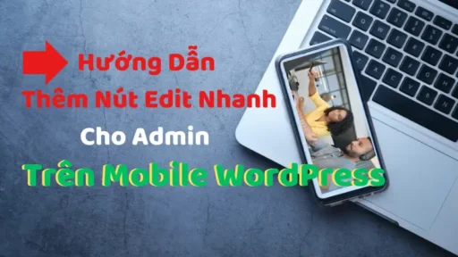 Nút Edit Nhanh Cho Admin Trên Mobile WordPress